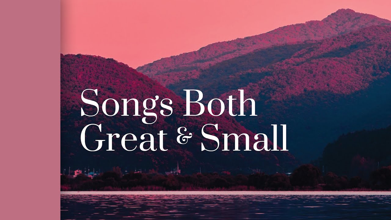 Songs Both Great and Small Virtual Concert